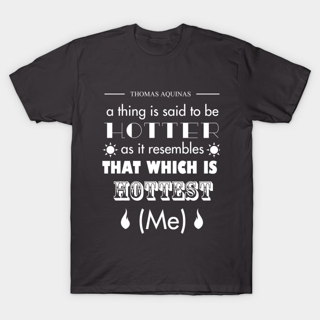 Thomas Aquinas: The Hottest Object is Me T-Shirt by neememes